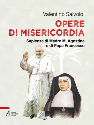 cover image of Opere di misericordia. Sapienza di madre M. Agostina e di papa Francesco